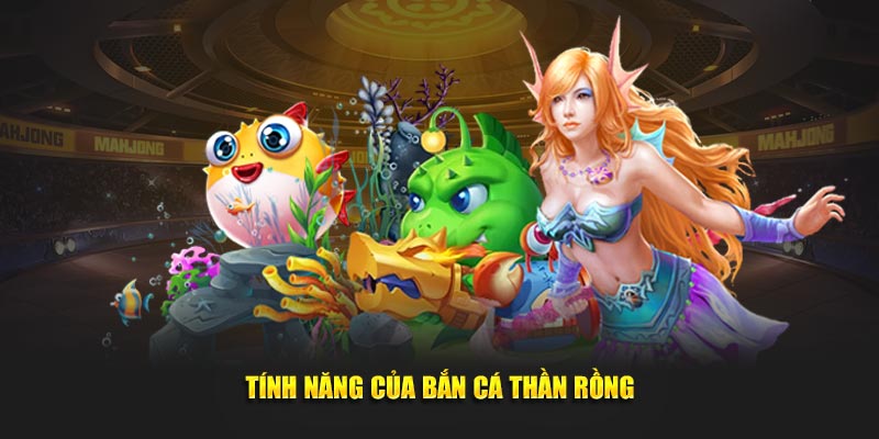 Tính năng của bắn cá rồng