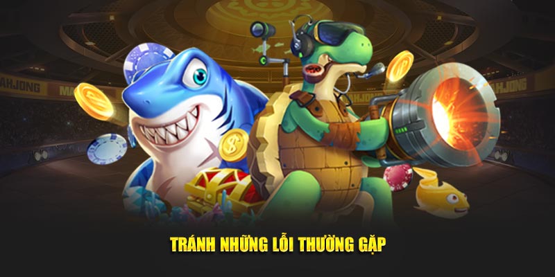 Tránh những lỗi thường gặp