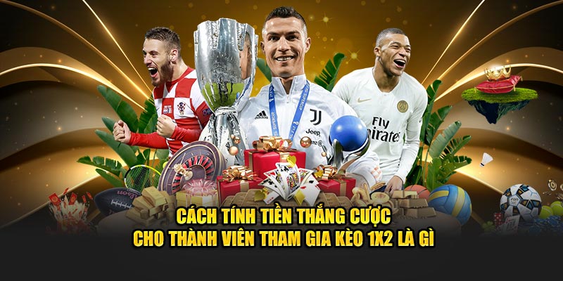 Cách tính tiền thắng cược cho thành viên tham gia kèo 1x2