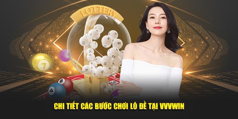 Chi tiết các bước chơi lô đề tại vvvwin