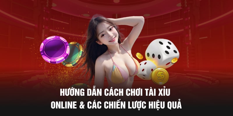 Hướng dẫn cách chơi tài xỉu online và các chiến lược hiệu quả