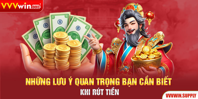 Những lưu ý quan trọng bạn cần biết khi rút tiền