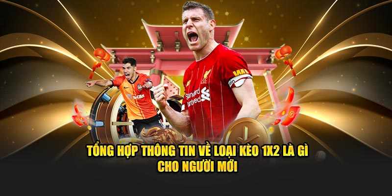 Tổng hợp thông tin về loại kèo 1x2 cho người mới